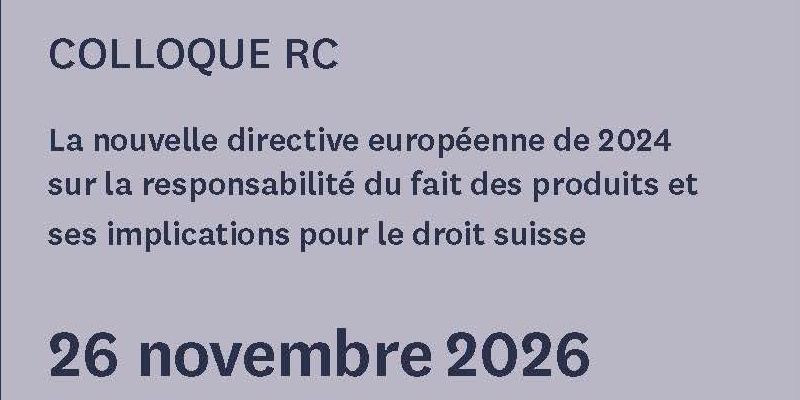 <p>Colloque RC - La nouvelle directive européenne de 2024 sur la responsabilité du fait des produits et ses implications pour le droit suisse</p>